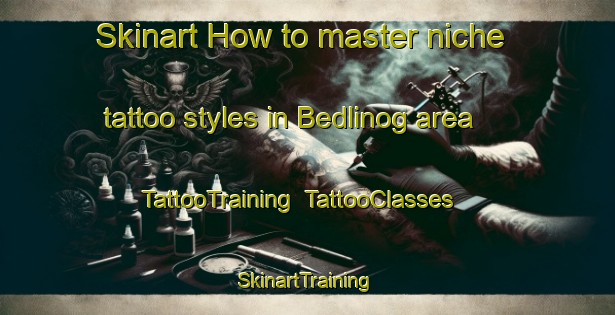 Skinart How to master niche tattoo styles in Bedlinog area | TattooTraining | TattooClasses | SkinartTraining-United Kingdom