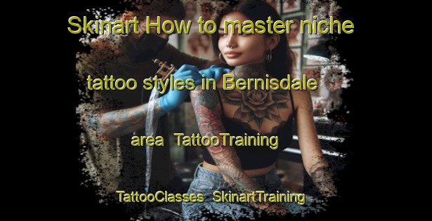 Skinart How to master niche tattoo styles in Bernisdale area | TattooTraining | TattooClasses | SkinartTraining-United Kingdom
