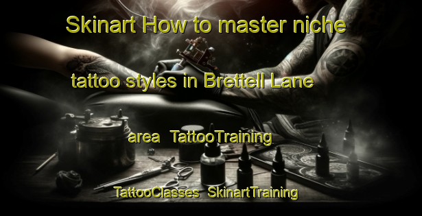 Skinart How to master niche tattoo styles in Brettell Lane area | TattooTraining | TattooClasses | SkinartTraining-United Kingdom