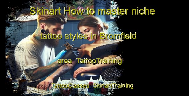 Skinart How to master niche tattoo styles in Bromfield area | TattooTraining | TattooClasses | SkinartTraining-United Kingdom