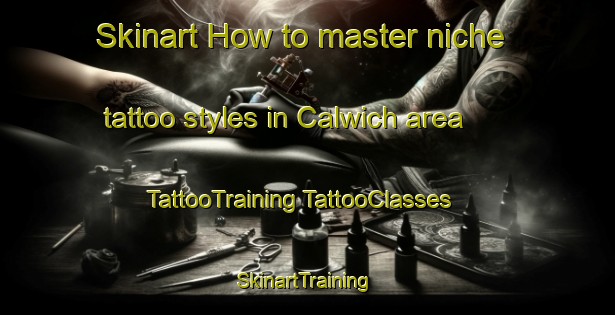 Skinart How to master niche tattoo styles in Calwich area | #TattooTraining #TattooClasses #SkinartTraining-United Kingdom