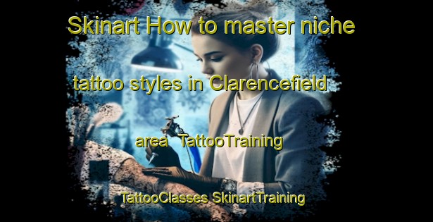 Skinart How to master niche tattoo styles in Clarencefield area | #TattooTraining #TattooClasses #SkinartTraining-United Kingdom