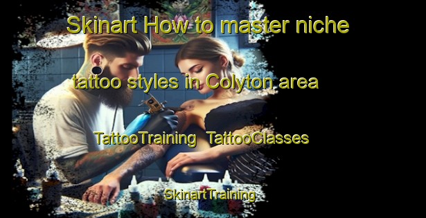 Skinart How to master niche tattoo styles in Colyton area | TattooTraining | TattooClasses | SkinartTraining-United Kingdom