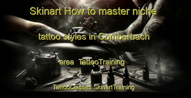 Skinart How to master niche tattoo styles in Comberbach area | #TattooTraining #TattooClasses #SkinartTraining-United Kingdom