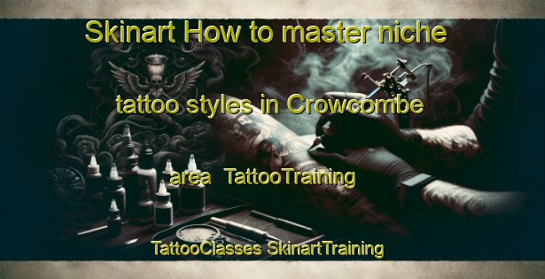 Skinart How to master niche tattoo styles in Crowcombe area | #TattooTraining #TattooClasses #SkinartTraining-United Kingdom