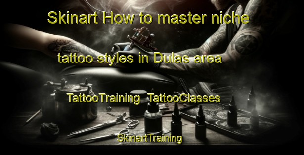 Skinart How to master niche tattoo styles in Dulas area | TattooTraining | TattooClasses | SkinartTraining-United Kingdom