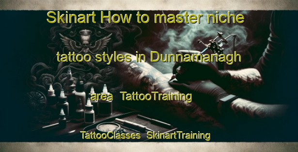 Skinart How to master niche tattoo styles in Dunnamanagh area | TattooTraining | TattooClasses | SkinartTraining-United Kingdom