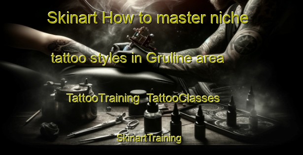 Skinart How to master niche tattoo styles in Gruline area | TattooTraining | TattooClasses | SkinartTraining-United Kingdom