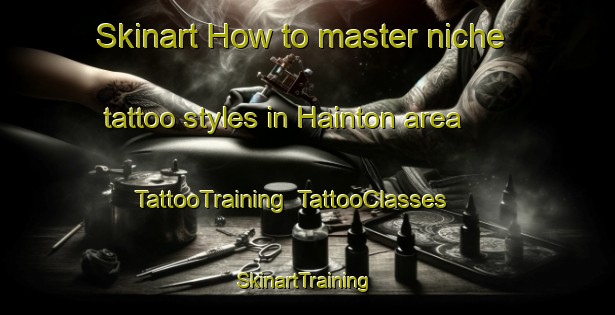 Skinart How to master niche tattoo styles in Hainton area | TattooTraining | TattooClasses | SkinartTraining-United Kingdom