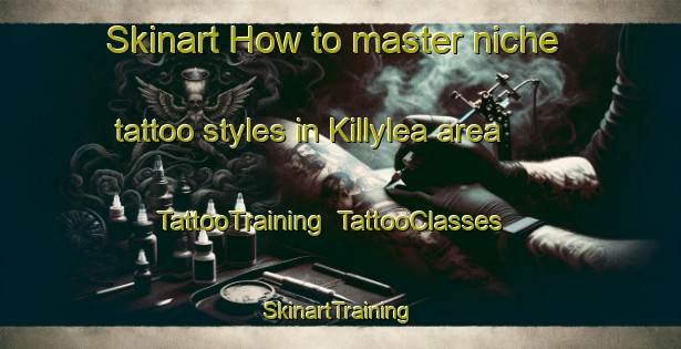 Skinart How to master niche tattoo styles in Killylea area | TattooTraining | TattooClasses | SkinartTraining-United Kingdom
