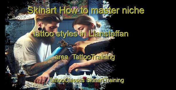 Skinart How to master niche tattoo styles in Llansteffan area | #TattooTraining #TattooClasses #SkinartTraining-United Kingdom