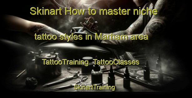 Skinart How to master niche tattoo styles in Marham area | TattooTraining | TattooClasses | SkinartTraining-United Kingdom