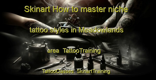 Skinart How to master niche tattoo styles in Meadowlands area | TattooTraining | TattooClasses | SkinartTraining-United Kingdom