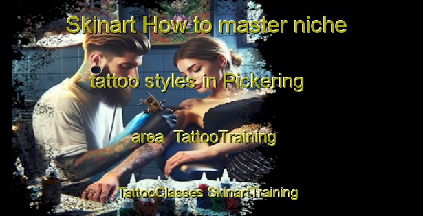 Skinart How to master niche tattoo styles in Pickering area | #TattooTraining #TattooClasses #SkinartTraining-United Kingdom