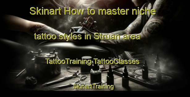 Skinart How to master niche tattoo styles in Struan area | #TattooTraining #TattooClasses #SkinartTraining-United Kingdom