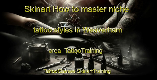 Skinart How to master niche tattoo styles in Weaverham area | #TattooTraining #TattooClasses #SkinartTraining-United Kingdom