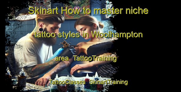 Skinart How to master niche tattoo styles in Woolhampton area | TattooTraining | TattooClasses | SkinartTraining-United Kingdom
