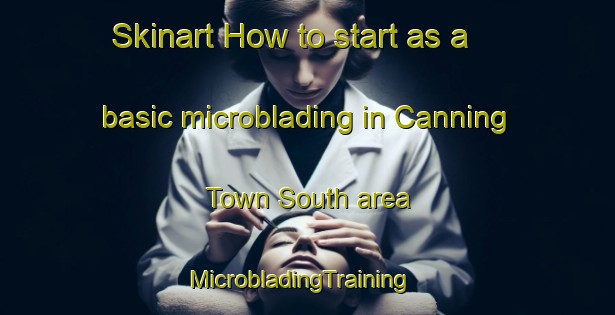 Skinart How to start as a basic microblading in Canning Town South area | MicrobladingTraining | MicrobladingClasses | SkinartTraining-United Kingdom