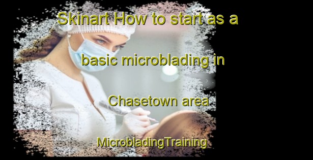 Skinart How to start as a basic microblading in Chasetown area | MicrobladingTraining | MicrobladingClasses | SkinartTraining-United Kingdom