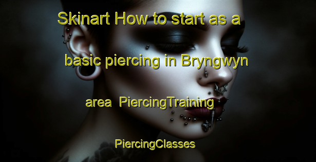 Skinart How to start as a basic piercing in Bryngwyn area | PiercingTraining | PiercingClasses | SkinartTraining-United Kingdom