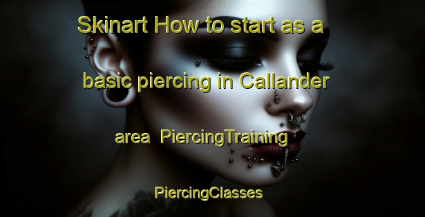 Skinart How to start as a basic piercing in Callander area | PiercingTraining | PiercingClasses | SkinartTraining-United Kingdom