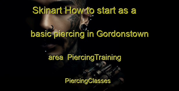 Skinart How to start as a basic piercing in Gordonstown area | PiercingTraining | PiercingClasses | SkinartTraining-United Kingdom