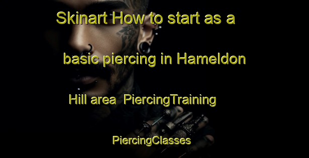 Skinart How to start as a basic piercing in Hameldon Hill area | PiercingTraining | PiercingClasses | SkinartTraining-United Kingdom