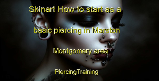 Skinart How to start as a basic piercing in Marston Montgomery area | PiercingTraining | PiercingClasses | SkinartTraining-United Kingdom