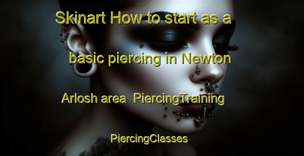 Skinart How to start as a basic piercing in Newton Arlosh area | PiercingTraining | PiercingClasses | SkinartTraining-United Kingdom