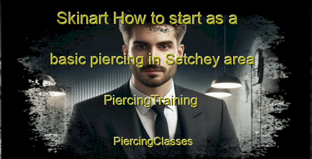 Skinart How to start as a basic piercing in Setchey area | PiercingTraining | PiercingClasses | SkinartTraining-United Kingdom