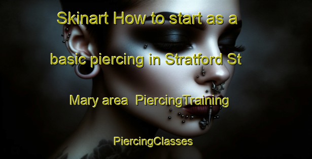 Skinart How to start as a basic piercing in Stratford St Mary area | PiercingTraining | PiercingClasses | SkinartTraining-United Kingdom