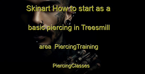 Skinart How to start as a basic piercing in Treesmill area | PiercingTraining | PiercingClasses | SkinartTraining-United Kingdom