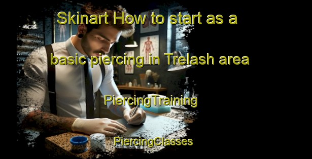 Skinart How to start as a basic piercing in Trelash area | PiercingTraining | PiercingClasses | SkinartTraining-United Kingdom