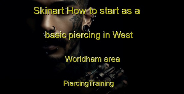 Skinart How to start as a basic piercing in West Worldham area | PiercingTraining | PiercingClasses | SkinartTraining-United Kingdom