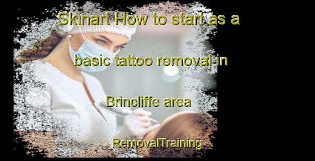 Skinart How to start as a basic tattoo removal in Brincliffe area | RemovalTraining | RemovalClasses | SkinartTraining-United Kingdom