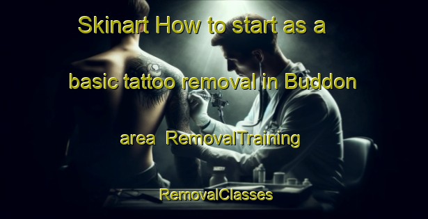 Skinart How to start as a basic tattoo removal in Buddon area | RemovalTraining | RemovalClasses | SkinartTraining-United Kingdom