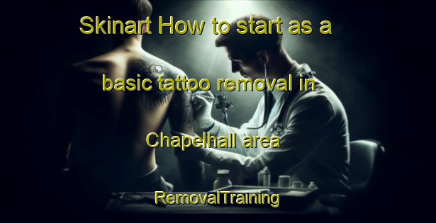 Skinart How to start as a basic tattoo removal in Chapelhall area | RemovalTraining | RemovalClasses | SkinartTraining-United Kingdom