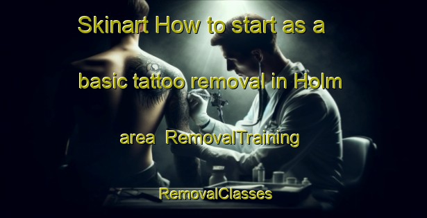 Skinart How to start as a basic tattoo removal in Holm area | RemovalTraining | RemovalClasses | SkinartTraining-United Kingdom