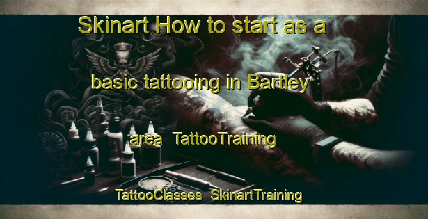 Skinart How to start as a basic tattooing in Bartley area | TattooTraining | TattooClasses | SkinartTraining-United Kingdom
