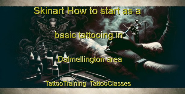 Skinart How to start as a basic tattooing in Dalmellington area | TattooTraining | TattooClasses | SkinartTraining-United Kingdom