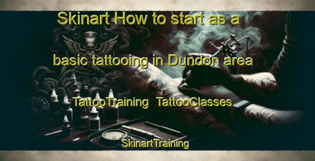 Skinart How to start as a basic tattooing in Dundon area | TattooTraining | TattooClasses | SkinartTraining-United Kingdom