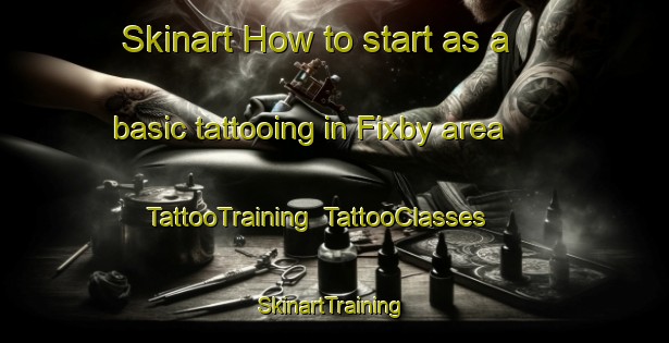 Skinart How to start as a basic tattooing in Fixby area | TattooTraining | TattooClasses | SkinartTraining-United Kingdom