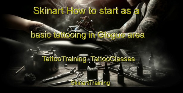 Skinart How to start as a basic tattooing in Glogue area | TattooTraining | TattooClasses | SkinartTraining-United Kingdom