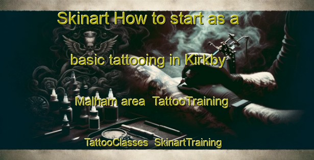 Skinart How to start as a basic tattooing in Kirkby Malham area | TattooTraining | TattooClasses | SkinartTraining-United Kingdom
