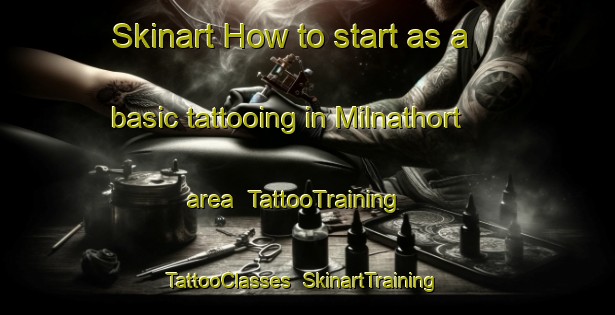 Skinart How to start as a basic tattooing in Milnathort area | TattooTraining | TattooClasses | SkinartTraining-United Kingdom
