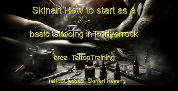 Skinart How to start as a basic tattooing in Portyerrock area | TattooTraining | TattooClasses | SkinartTraining-United Kingdom