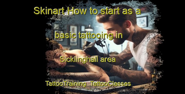 Skinart How to start as a basic tattooing in Sicklinghall area | TattooTraining | TattooClasses | SkinartTraining-United Kingdom