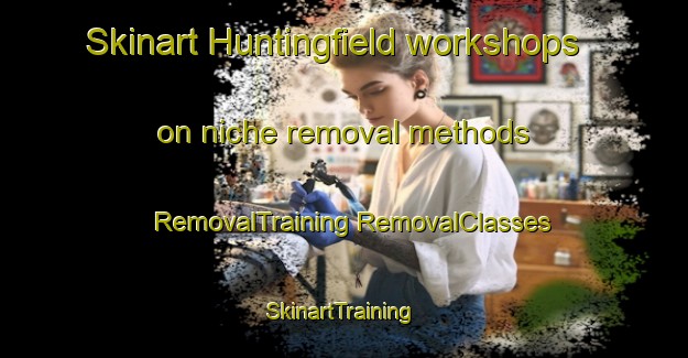 Skinart Huntingfield workshops on niche removal methods | #RemovalTraining #RemovalClasses #SkinartTraining-United Kingdom