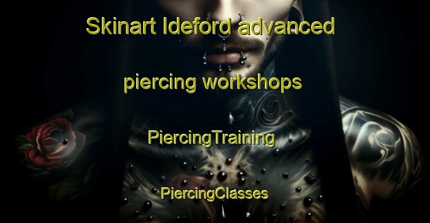 Skinart Ideford advanced piercing workshops | #PiercingTraining #PiercingClasses #SkinartTraining-United Kingdom