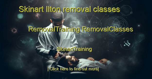 Skinart Ilton removal classes | #RemovalTraining #RemovalClasses #SkinartTraining-United Kingdom